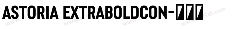 Astoria ExtraBoldCon字体转换 Astoria ExtraBoldCon字体转换